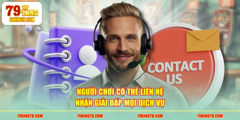 Người chơi có thể liên hệ nhận giải đáp mọi dịch vụ